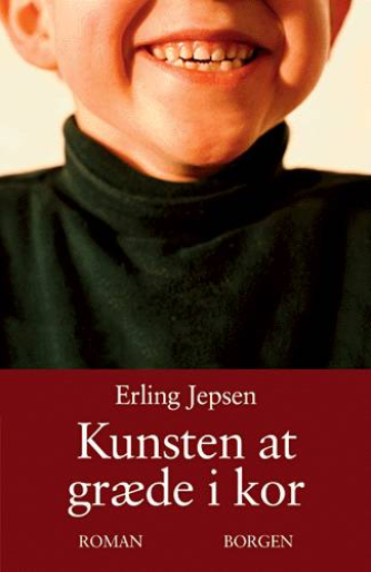 Erling Jepsen (f. 1956): Kunsten at græde i kor : roman