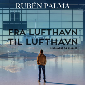 Rubén Palma: Fra lufthavn til lufthavn - og andre indvandrerfortællinger