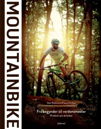 Mads Weidemann (f. 1982), Søren Frandsen (f. 1978): Mountainbike : fra begynder til verdensmester : få teknik som de bedste
