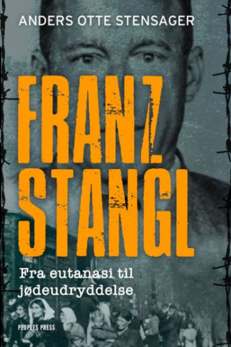 Anders Otte Stensager: Franz Stangl : fra eutanasi til jødeudryddelse