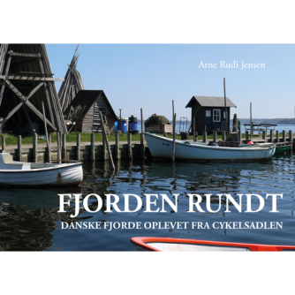 Arne Rudi Jensen: Fjorden rundt : danske fjorde oplevet fra cykelsadlen