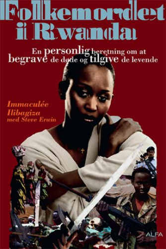 Immaculée Ilibagiza (f. 1972): Folkemordet i Rwanda : en personlig beretning om at begrave de døde og tilgive de levende