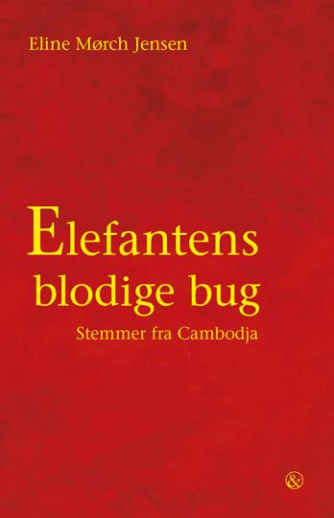 Eline Mørch Jensen: Elefantens blodige bug : stemmer fra Cambodja