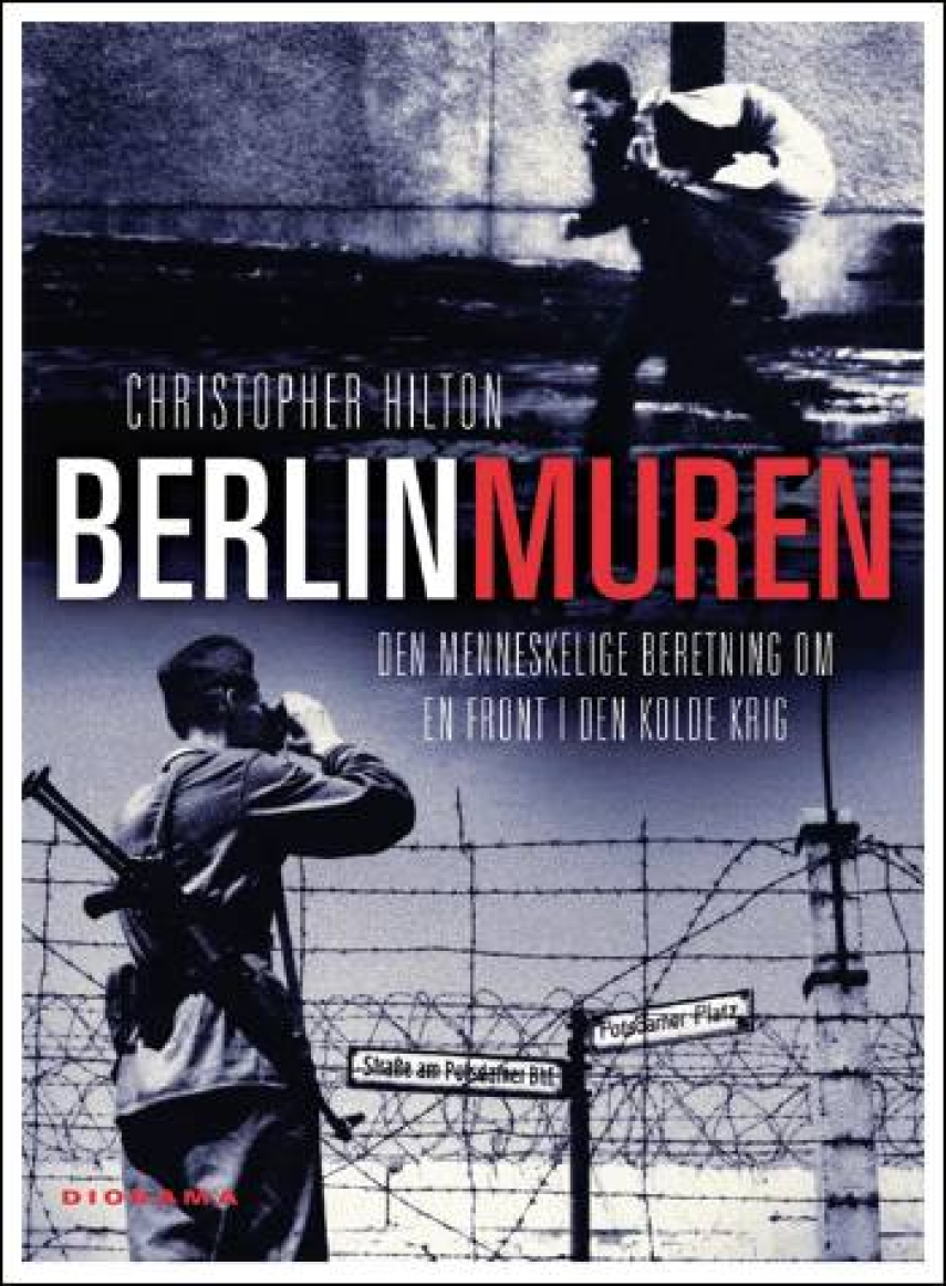 Christopher Hilton: Berlinmuren : den menneskelige beretning om en front i den kolde krig