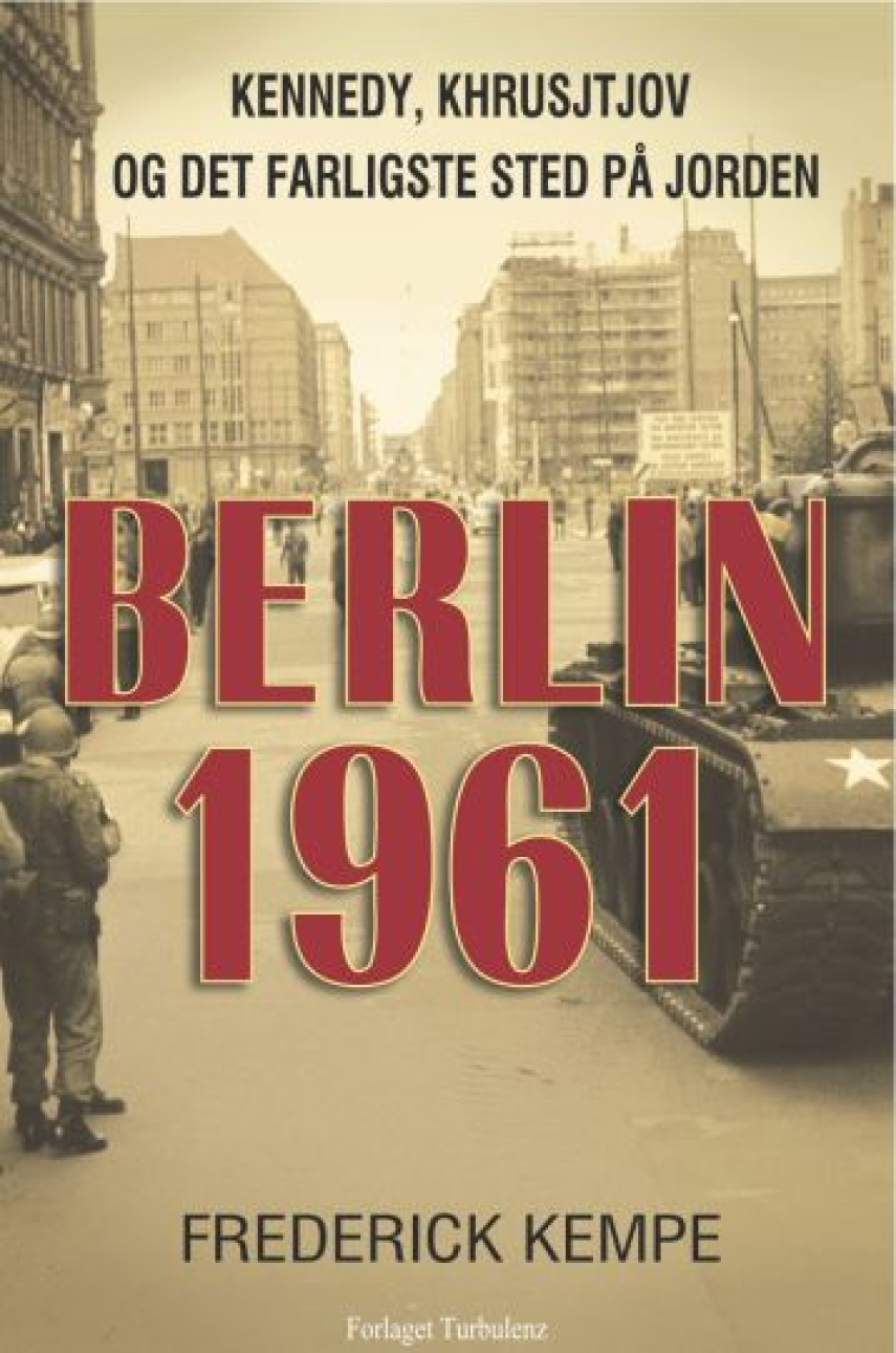 Frederick Kempe: Berlin 1961 : Kennedy, Khrusjtjov og det farligste sted på jorden