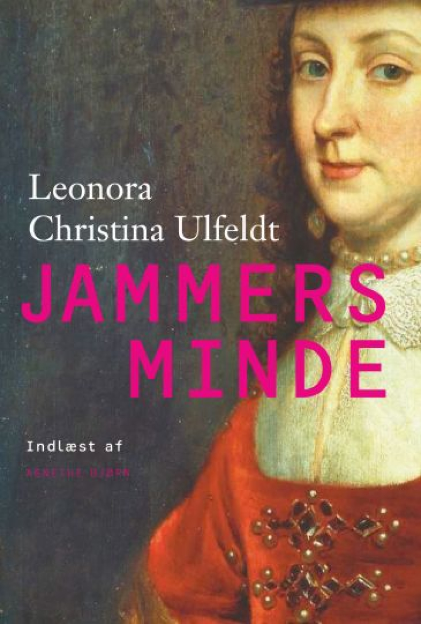 Leonora Christina Ulfeldt: Jammers Minde (Ved Agnethe Bjørn)