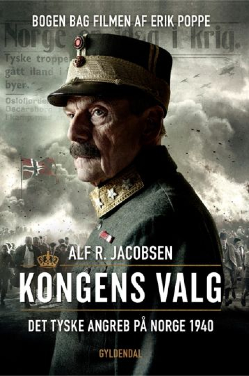 Alf R. Jacobsen (f. 1950): Kongens valg : det tyske angreb på Norge 1940