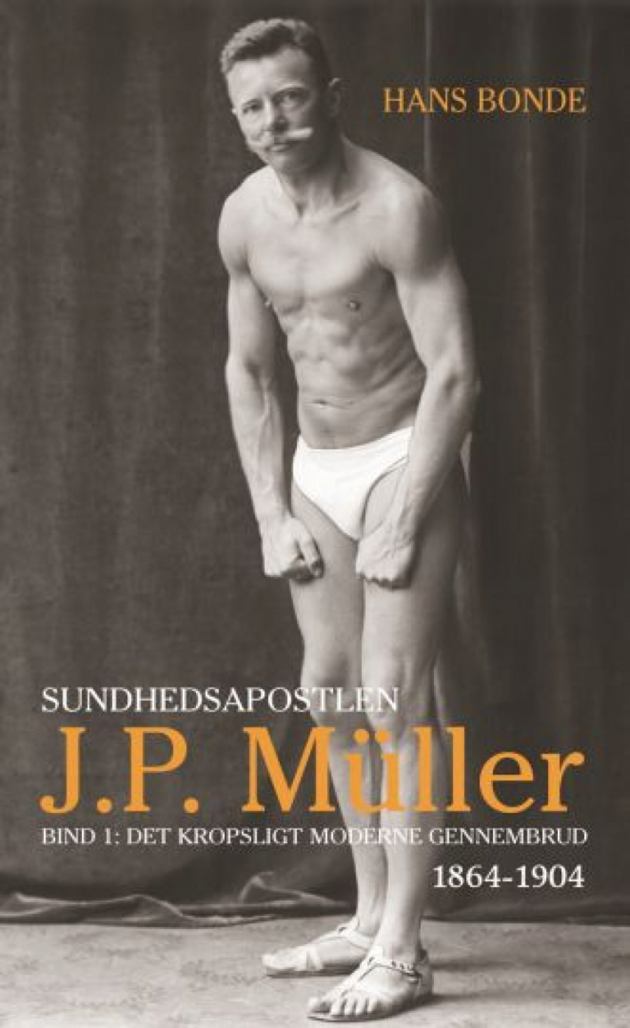 Forsiden af bogen: Sundhedsapostlen J.P. Müller. Bind 1, Det kropsligt moderne gennembrud.
